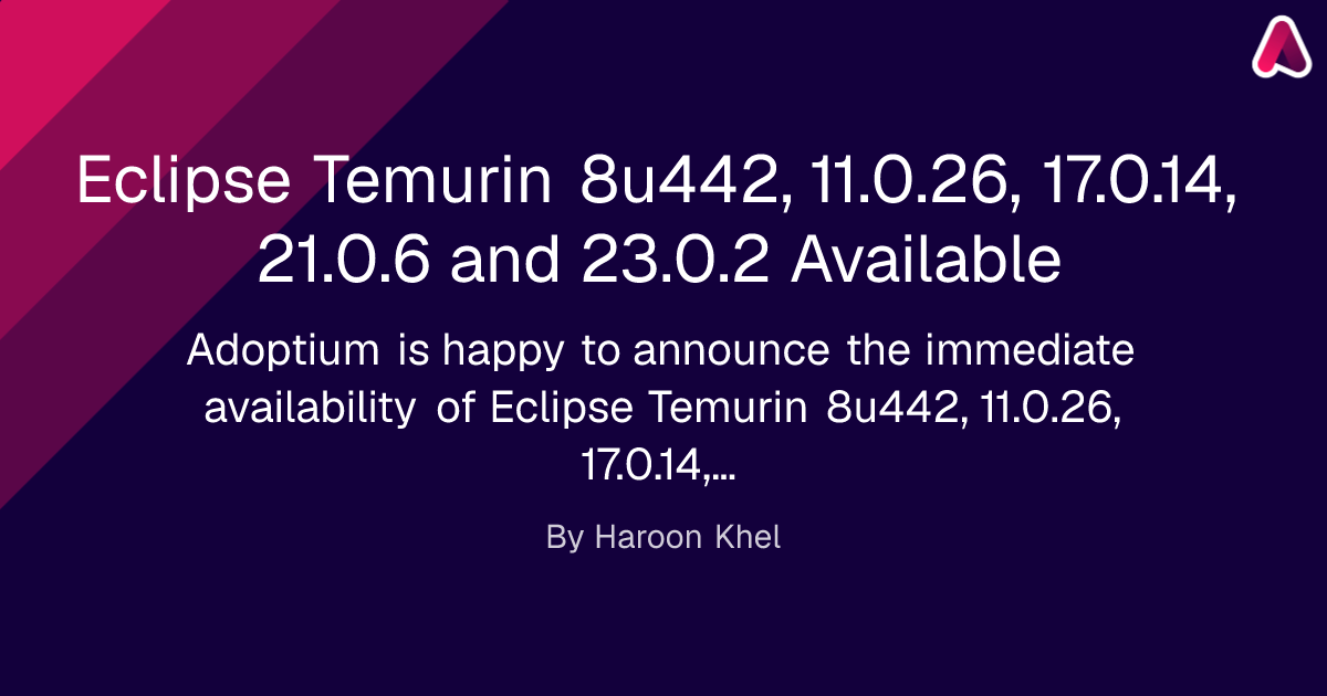 Eclipse Temurin 8u442, 11.0.26, 17.0.14, 21.0.6 and 23.0.2 Available
